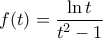 \displaystyle{f(t) = \frac{{\ln t}}{{{t^2} - 1}}}