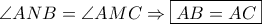\displaystyle \angle ANB = \angle AMC \Rightarrow \boxed{AB = AC}