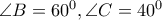 \angle B={{60}^{0}},\angle C={{40}^{0}}