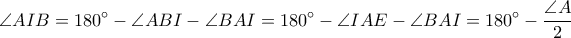 \displaystyle \angle AIB=180^\circ-\angle ABI-\angle BAI=180^\circ-\angle IAE-\angle BAI=180^\circ-\frac{\angle A}{2}