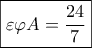 \boxed{\varepsilon \varphi A = \dfrac{{24}}{7}} \boxed{\varepsilon \varphi A = \dfrac{{24}}{7}}