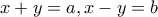 x+y=a, x-y=b