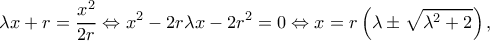 \displaystyle \lambda x+r=\frac{x^2}{2r}\Leftrightarrow x^2-2r\lambda x-2r^2=0\Leftrightarrow x=r\left(\lambda\pm\sqrt{\lambda^2+2}\right),