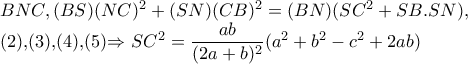 BNC,(BS)(NC)^{2}+(SN)(CB)^{2}=(BN)(SC^{2}+SB.SN),

 (2),(3),(4),(5)\Rightarrow SC^{2}=\dfrac{ab}{(2a+b)^{2}}(a^{2}+b^{2}-c^{2}+2ab)