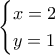 \begin{cases} x =  2  \\  y = 1 \end{cases}