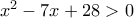 x^2-7x+28>0