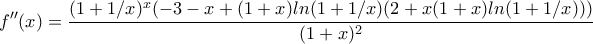 \displaystyle{f''(x) =\frac{(1 + 1/x)^ 
  x (-3 - x + (1 + x) ln(1 + 1/x) (2 + x (1 + x) ln(1 + 1/x)))}{(1 + 
    x)^2}}