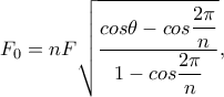 \displaystyle F_0=nF\sqrt{\dfrac{cos\theta -cos\dfrac{2\pi}{n}}{1-cos\dfrac{2\pi }{n}}},