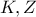 \displaystyle{K,Z}