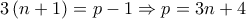 \displaystyle{3\left( {n + 1} \right) = p - 1 \Rightarrow p = 3n + 4}