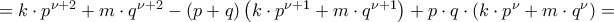 =k\cdot p^{\nu+2}+m\cdot q^{\nu+2}-(p+q)\left(k\cdot p^{\nu+1}+m\cdot q^{\nu+1}\right)+p\cdot q\cdot \left(k\cdot p^{\nu}+m\cdot q^{\nu}\right)=