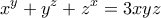 \displaystyle{x^{y}+y^{z}+z^{x}=3xyz}
