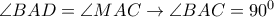 \angle BAD=\angle MAC \rightarrow \angle BAC=90^0