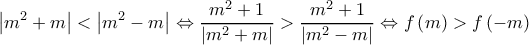  \displaystyle \left| {{m^2} + m} \right| < \left| {{m^2} - m} \right| \Leftrightarrow \frac{{{m^2} + 1}}{{\left| {{m^2} + m} \right|}} > \frac{{{m^2} + 1}}{{\left| {{m^2} - m} \right|}} \Leftrightarrow f\left( m \right) > f\left( { - m} \right)