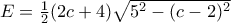 E=\frac {1}{2}(2c+4)\sqrt {5^2-(c-2)^2}
