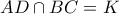 AD\cap BC=K
