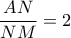 \dfrac{AN}{NM}=2 
