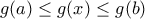 \displaystyle{g(a)\leq g(x)\leq g(b)}