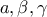 a, \beta, \gamma