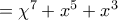 =\chi ^{7}+x^{5}+x^{3}