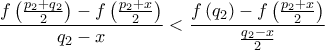 \displaystyle \frac{f\left( \frac{p_{2}+q_{2}}{2}\right) -f\left( \frac{p_{2}+x}{2}\right) }{q_{2}-x}<\frac{f\left( q_{2}\right) -f\left( \frac{p_{2}+x}{2}\right) }{\frac{q_{2}-x}{2}} \displaystyle \frac{f\left( \frac{p_{2}+q_{2}}{2}\right) -f\left( \frac{p_{2}+x}{2}\right) }{q_{2}-x}<\frac{f\left( q_{2}\right) -f\left( \frac{p_{2}+x}{2}\right) }{\frac{q_{2}-x}{2}}
