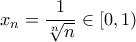 x_n = \dfrac {1}{\sqrt [n] n}\in [0,1)