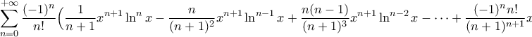 \displaystyle{\sum_{n=0}^{+\infty}\frac{(-1)^{n}}{n!}\Big(\frac{1}{n+1}x^{n+1}\ln^{n}x-\frac{n}{(n+1)^{2}}x^{n+1}\ln^{n-1}x+\frac{n(n-1)}{(n+1)^{3}}x^{n+1}\ln^{n-2}x-\cdots+\frac{(-1)^{n}n!}{(n+1)^{n+1}}x^{n+1}\Big|_{0}^{1}\Big)}\stackrel{DLH}{=}