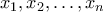 \displaystyle{{x_1},{x_2}, \ldots ,{x_n}}
