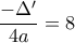 \dfrac{-\Delta '}{4a}=8