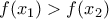 f(x_{1})> f(x_{2})