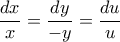 \displaystyle{\frac{dx}{x}=\frac{dy}{-y}=\frac{du}{u}}