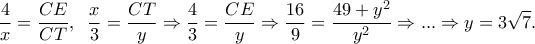 \displaystyle{\frac{4}{x} = \frac{{CE}}{{CT}},\;\;\frac{x}{3} = \frac{{CT}}{y} \Rightarrow \frac{4}{3} = \frac{{CE}}{y} \Rightarrow \frac{{16}}{9} = \frac{{49 + {y^2}}}{{{y^2}}} \Rightarrow ... \Rightarrow y = 3\sqrt 7 .}