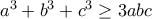 a^3+b^3+c^3\geq 3abc