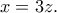 \displaystyle{x=3z.} \displaystyle{x=3z.}