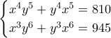 \begin{cases} x^4 y^5 + y^4 x^5 = 810  \\  x^3 y^6 + y^3 x^6 = 945  \end{cases}
