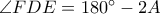 \angle FDE=180^{\circ}-2A \angle FDE=180^{\circ}-2A
