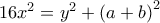 16{x^2} = {y^2} + {\left( {a + b} \right)^2}