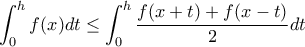 \displaystyle \int_0^h f(x) dt \leq \int_0^h \frac{f(x+t) + f(x-t)}{2} dt