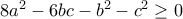 8a^2-6bc-b^2-c^2\geq 0