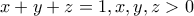 x+y+z=1,x,y,z>0 x+y+z=1,x,y,z>0