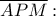 \displaystyle \overline {APM} : \displaystyle \overline {APM} :