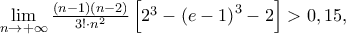 \mathop {\lim }\limits_{n \to  + \infty } \frac{{\left( {n - 1} \right)\left( {n - 2} \right)}} 
{{3! \cdot n^2 }}\left[ {2^3  - \left( {e - 1} \right)^3  - 2} \right] > 0,15,