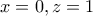 x=0,z=1