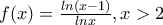 f(x)=\frac{ln(x-1)}{lnx}, x>2