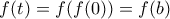 \displaystyle{ f(t)=f(f(0))=f(b) }