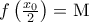 f\left( {\frac{{{x_0}}}{2}} \right) = {\rm M}