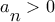 \displaystyle{{a_\big{n}} > 0}