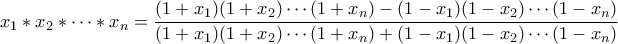 \displaystyle{x_1*x_2* \cdots * x_n=\frac{(1+x_1)(1+x_2) \cdots (1+x_n)-(1-x_1)(1-x_2) \cdots (1-x_n)}{(1+x_1)(1+x_2) \cdots (1+x_n)+(1-x_1)(1-x_2) \cdots (1-x_n)}} \displaystyle{x_1*x_2* \cdots * x_n=\frac{(1+x_1)(1+x_2) \cdots (1+x_n)-(1-x_1)(1-x_2) \cdots (1-x_n)}{(1+x_1)(1+x_2) \cdots (1+x_n)+(1-x_1)(1-x_2) \cdots (1-x_n)}}