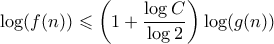 \displaystyle{ \log(f(n)) \leqslant \left(1 + \frac{\log{C}}{\log{2}} \right)\log(g(n))}