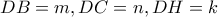DB=m , DC=n , DH=k